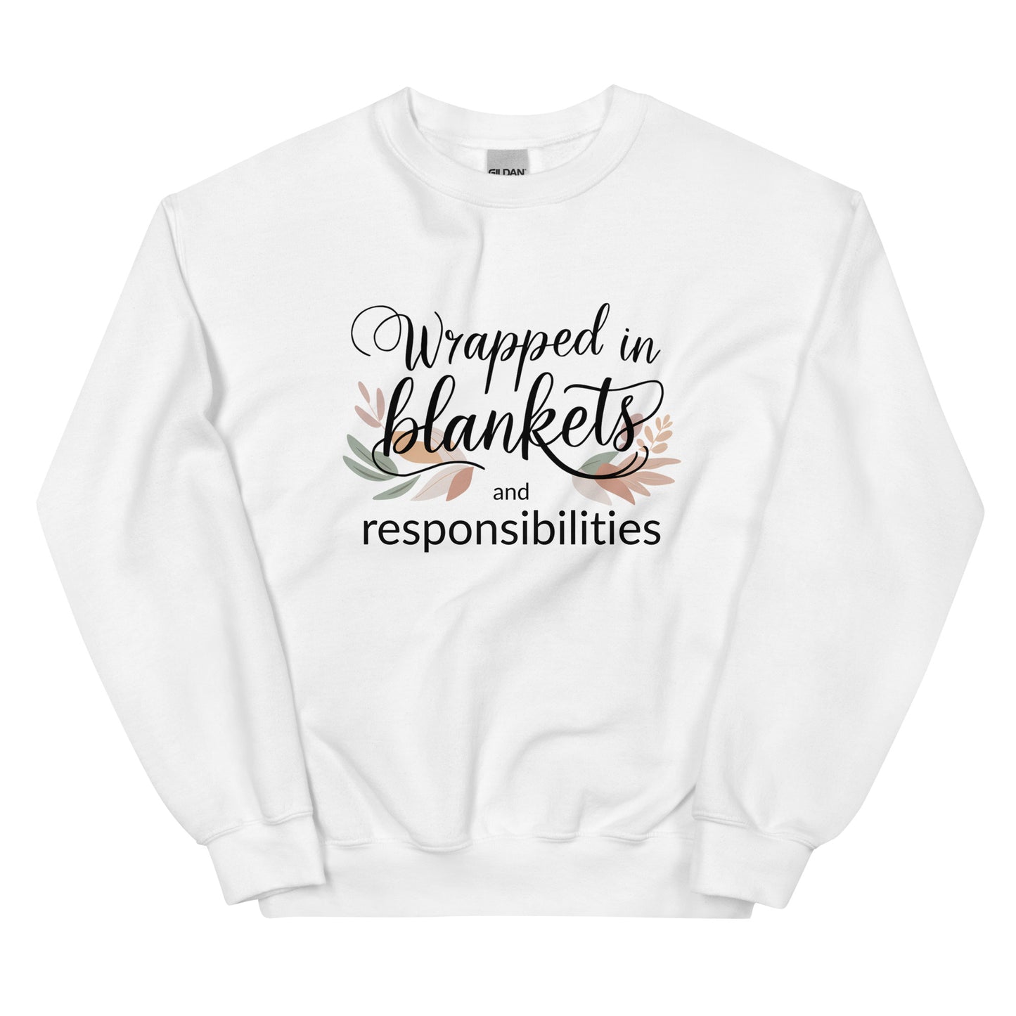 White sweatshirt with text 'Wrapped in blankets and responsibilities' on a white background