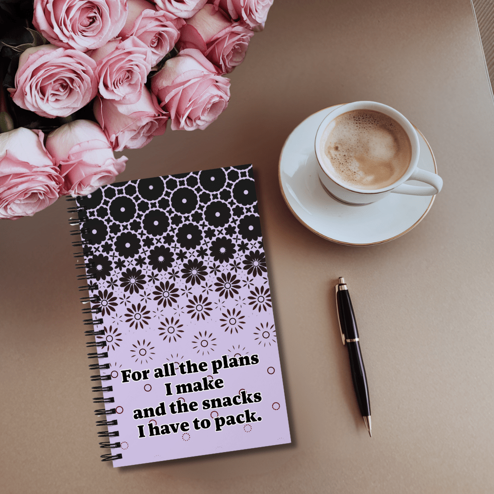 Funny Mom Notebook with text For All the plans i make and the snacks i have to pack- with roses and coffee on the desk 