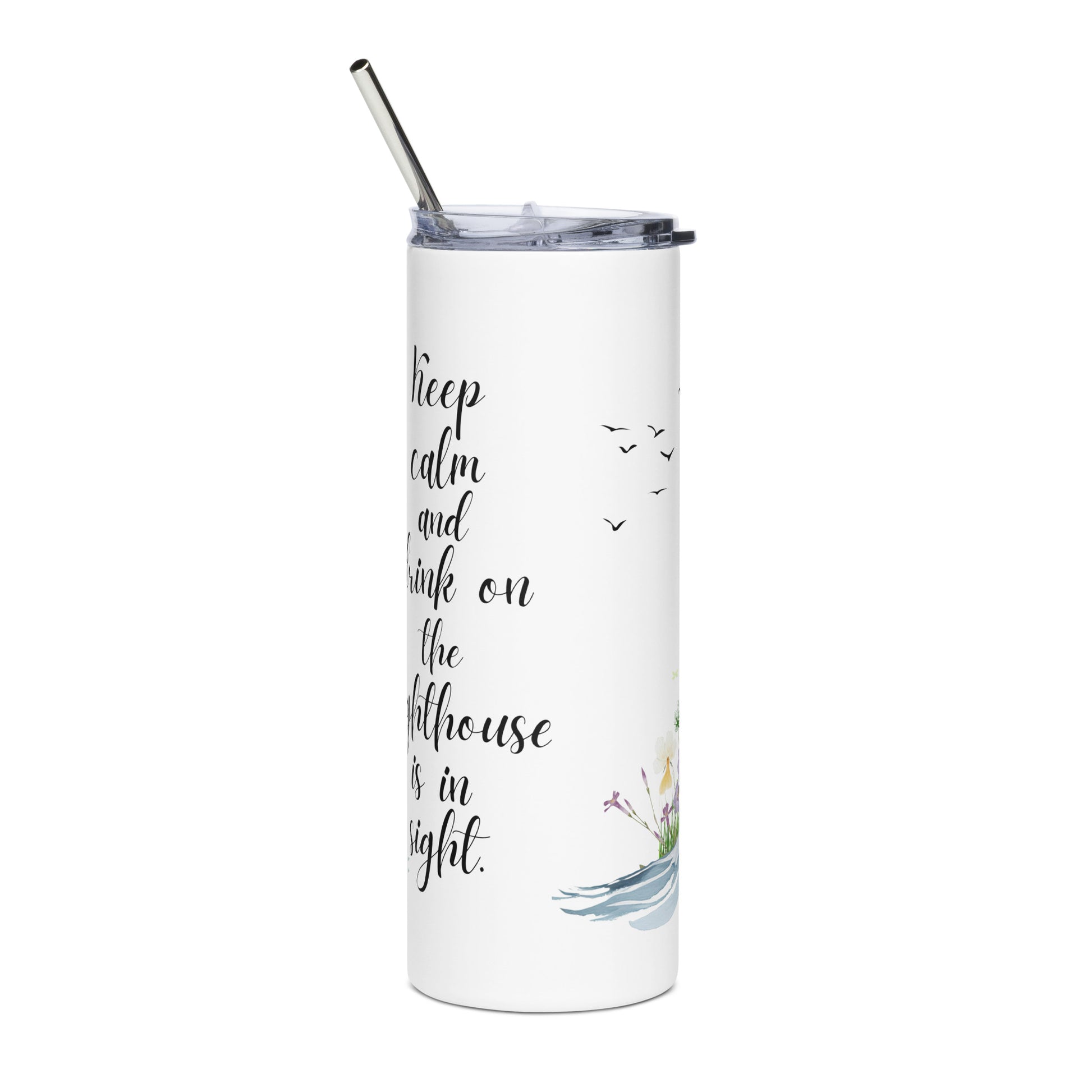 White stainless steel tumbler with the phrase "Keep calm and drink on, the lighthouse is in sight" printed in black cursive, with a silver straw and soft watercolor waves and floral details at the base.