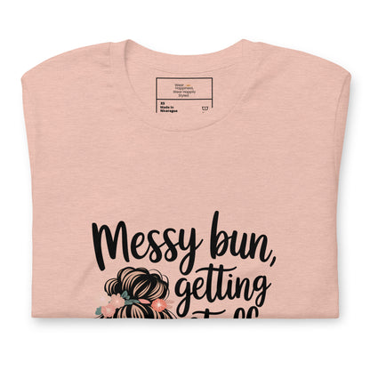 Messy Bun, Getting Stuff Done T-Shirt